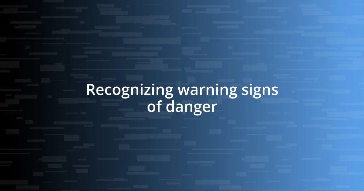 Recognizing warning signs of danger