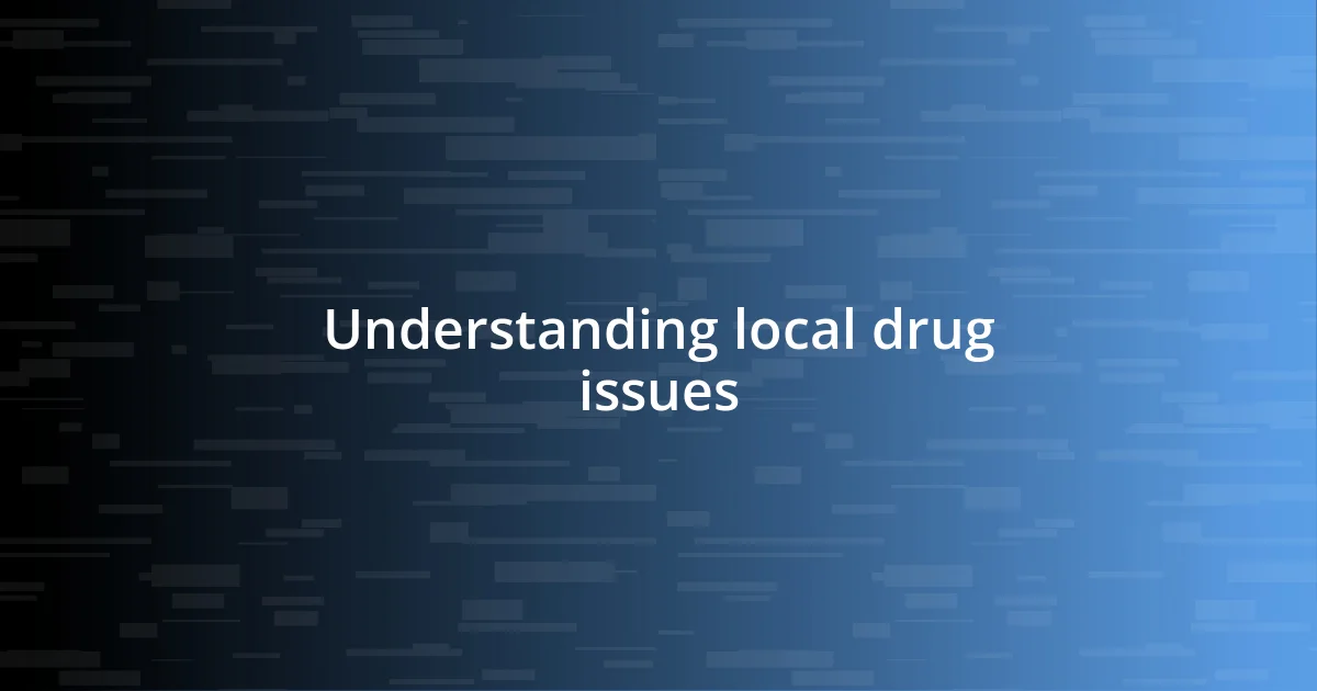 Understanding local drug issues