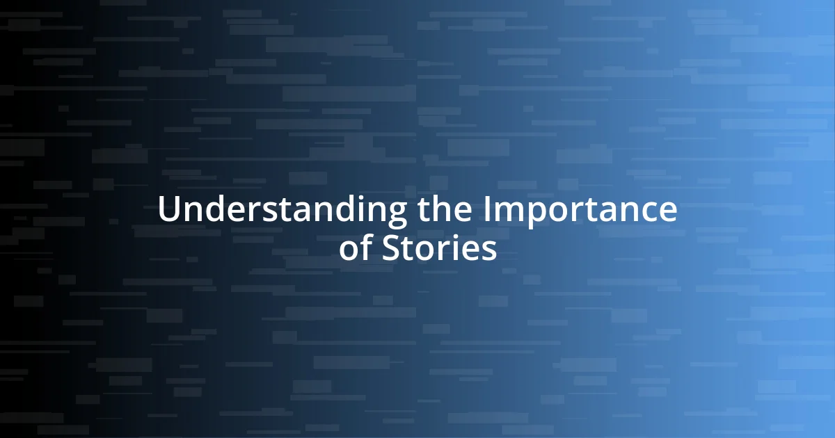 Understanding the Importance of Stories