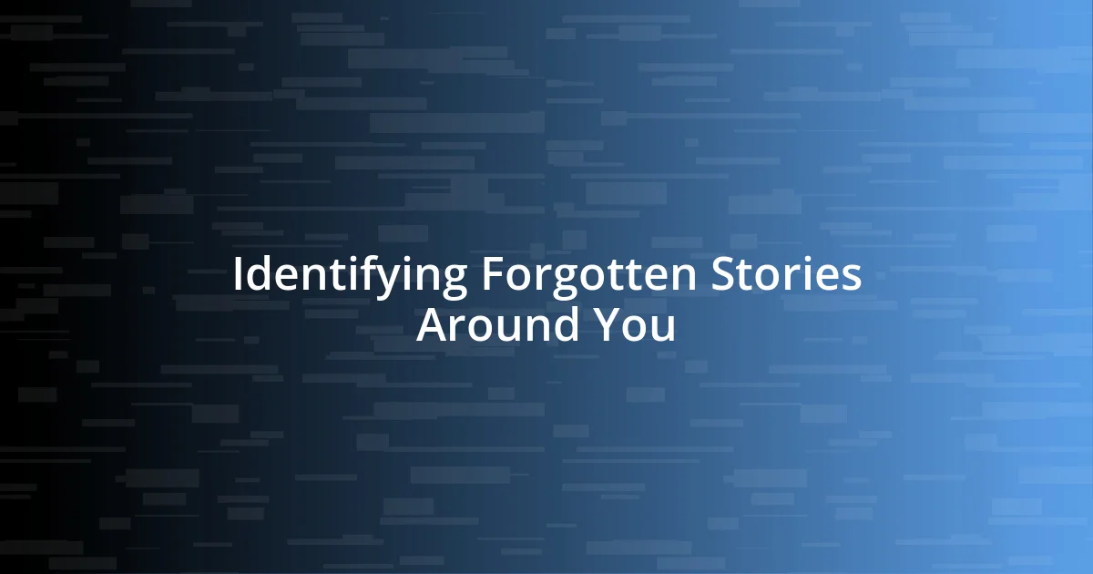 Identifying Forgotten Stories Around You