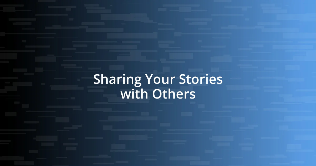 Sharing Your Stories with Others