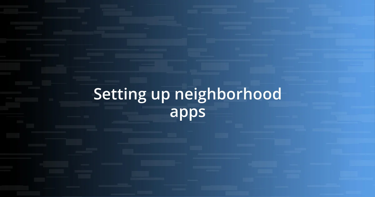 Setting up neighborhood apps