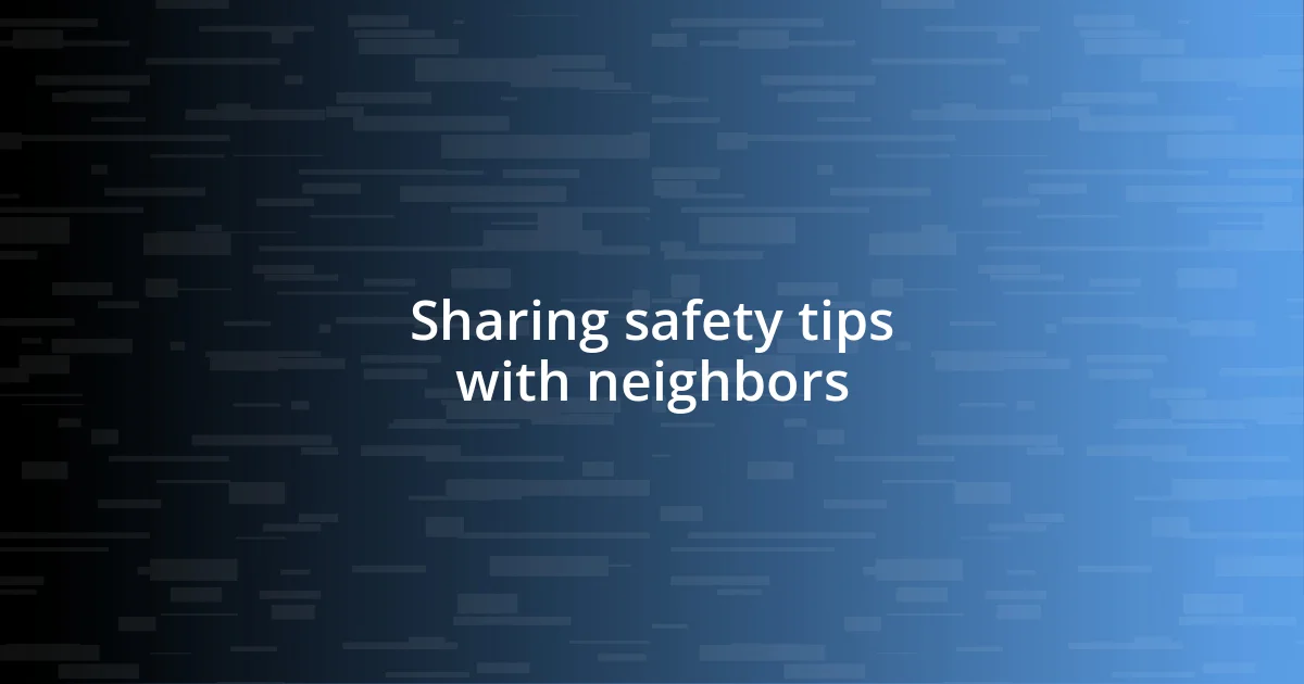 Sharing safety tips with neighbors