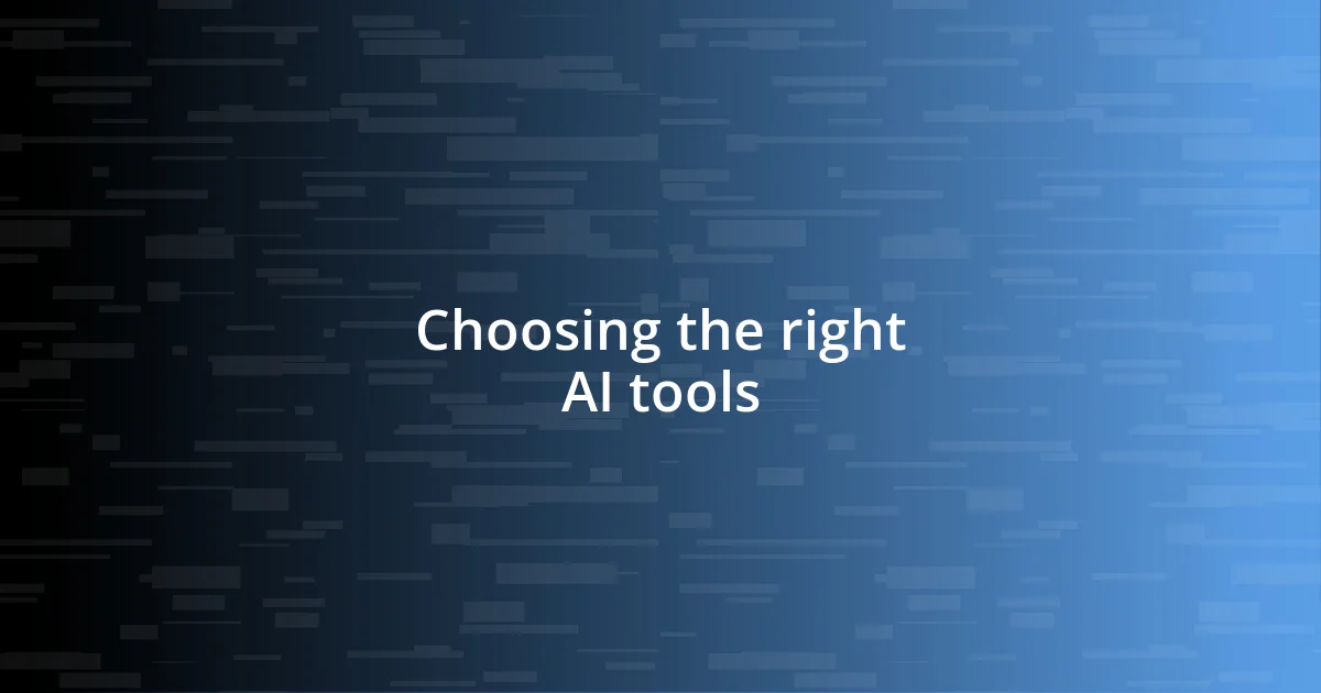 Choosing the right AI tools