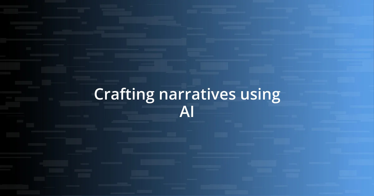 Crafting narratives using AI