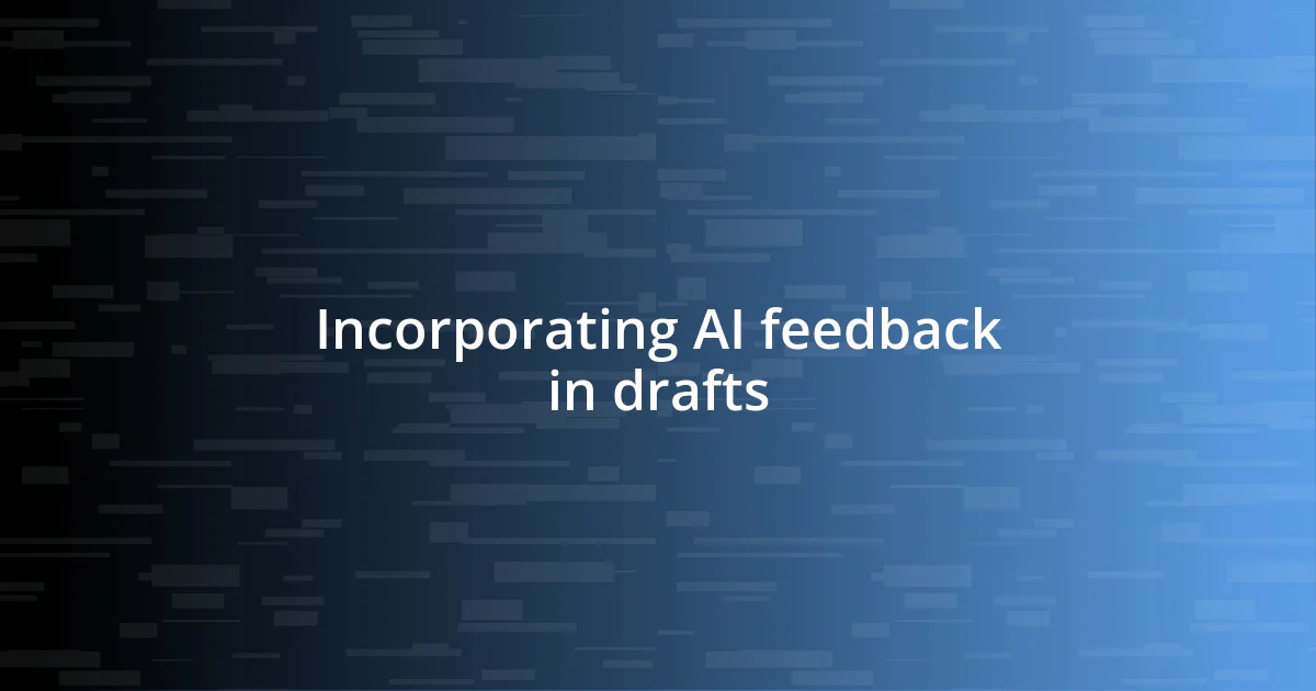 Incorporating AI feedback in drafts