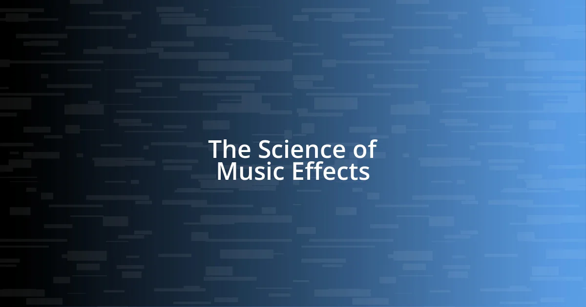 The Science of Music Effects