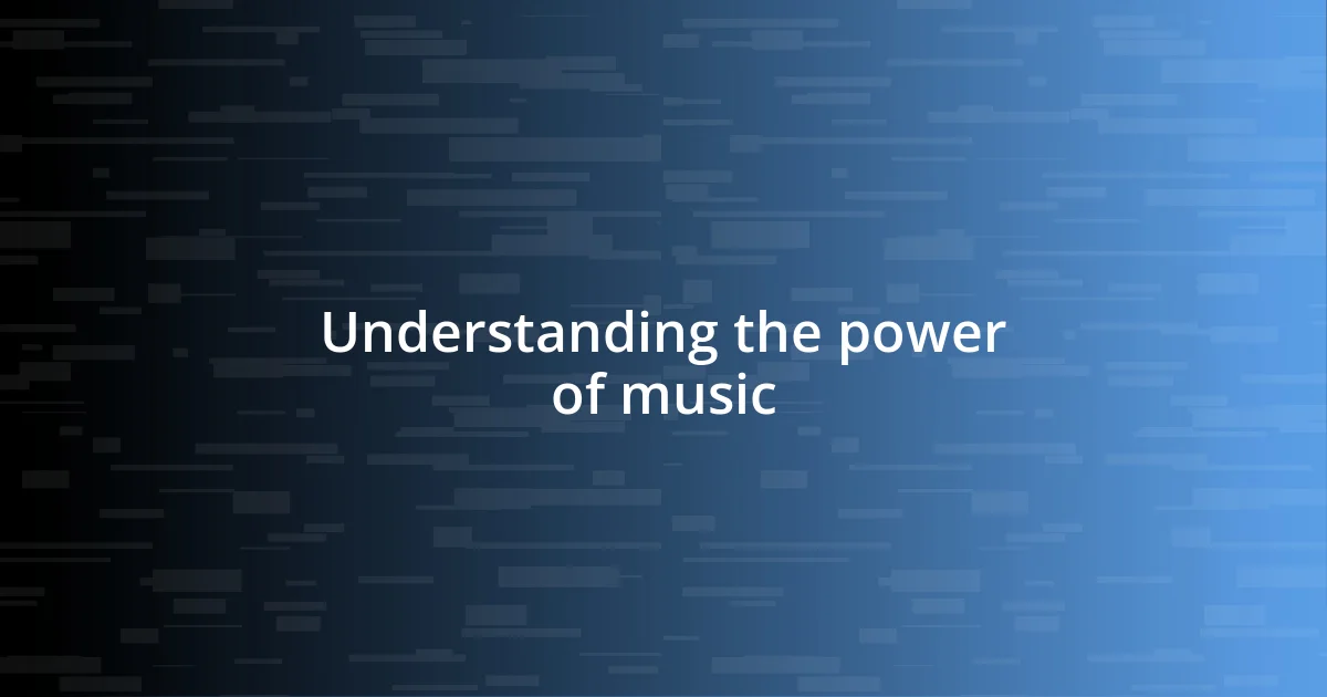 Understanding the power of music