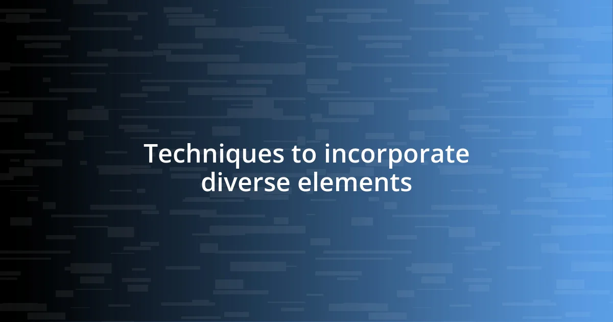 Techniques to incorporate diverse elements