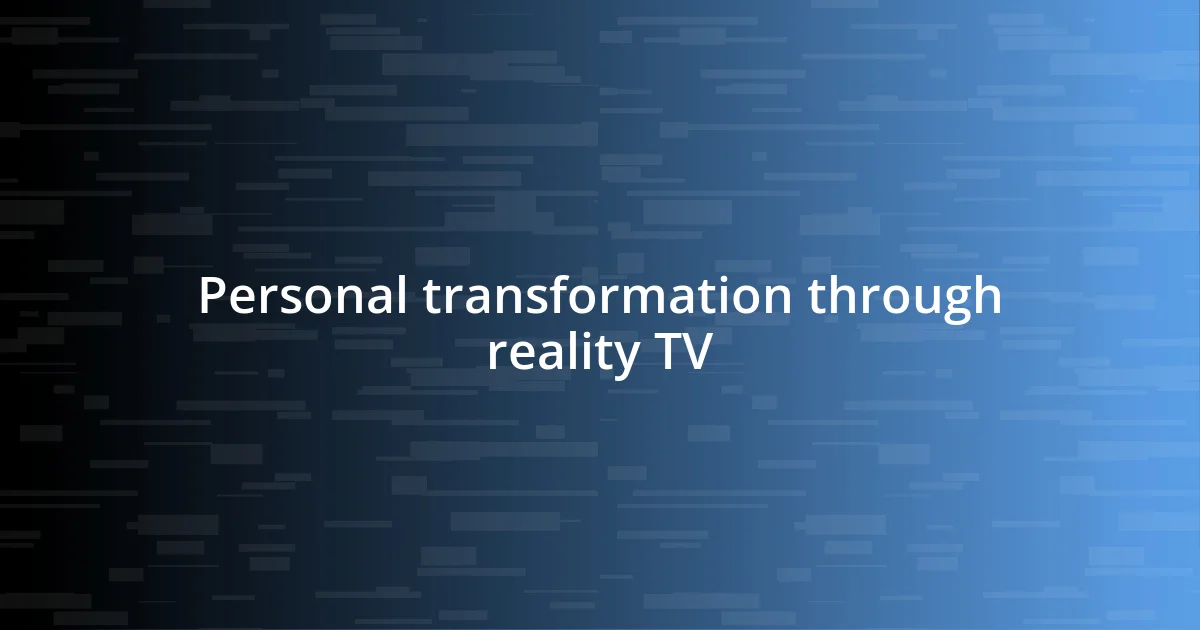 Personal transformation through reality TV