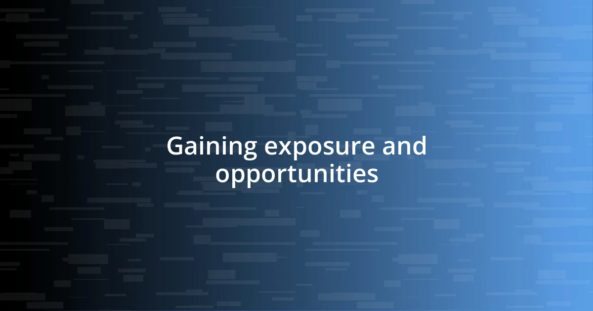 Gaining exposure and opportunities