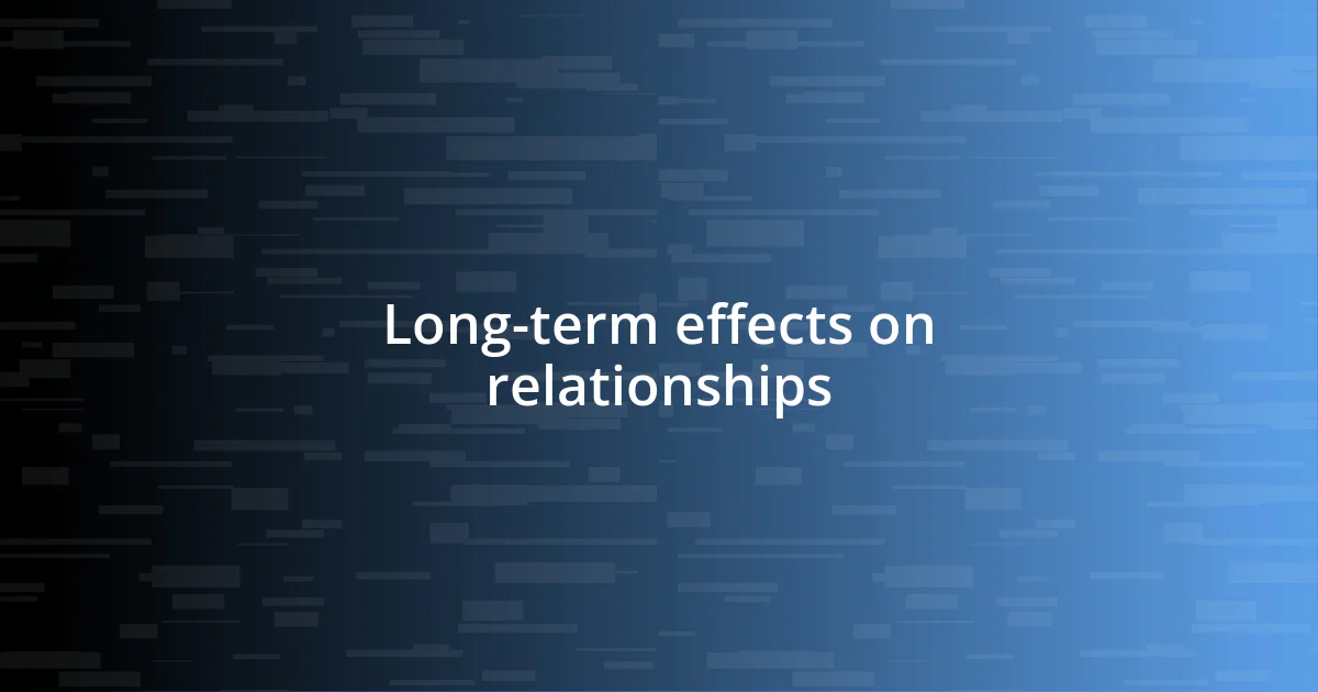 Long-term effects on relationships