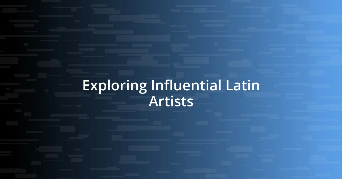 Exploring Influential Latin Artists