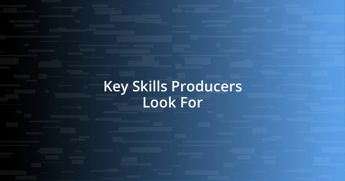 Key Skills Producers Look For