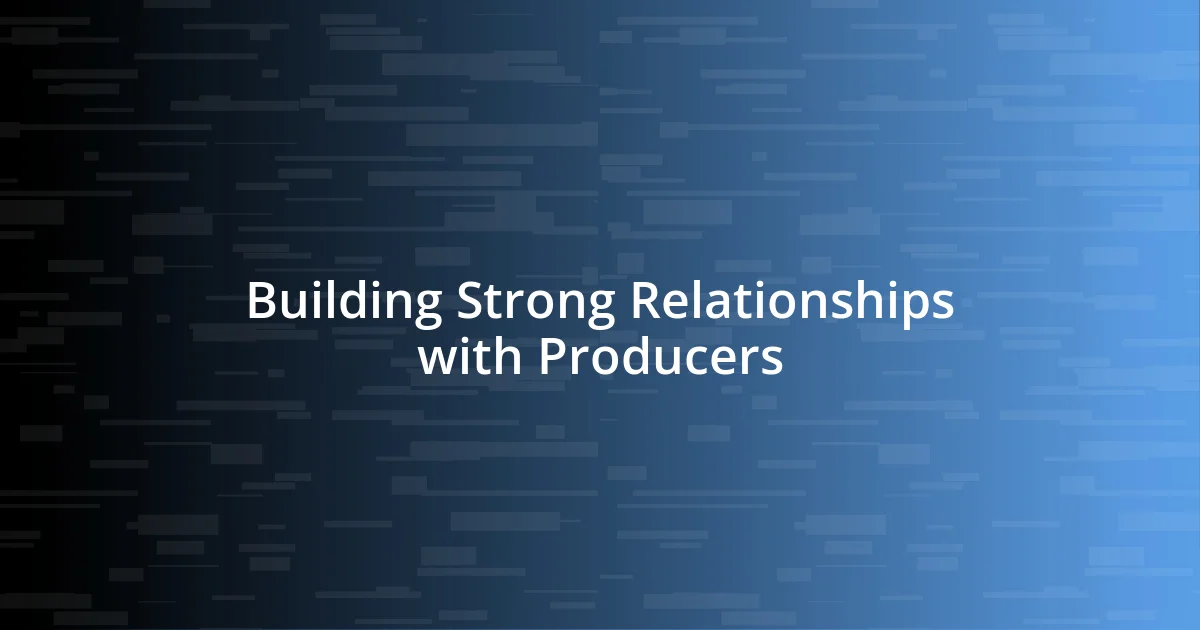 Building Strong Relationships with Producers