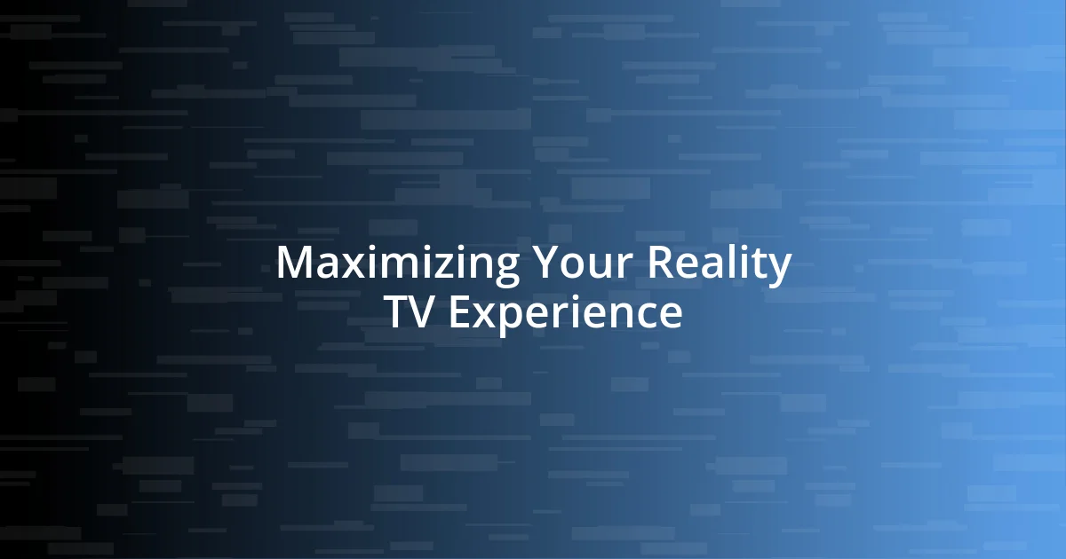 Maximizing Your Reality TV Experience