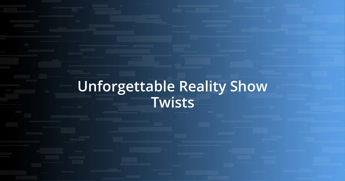 Unforgettable Reality Show Twists