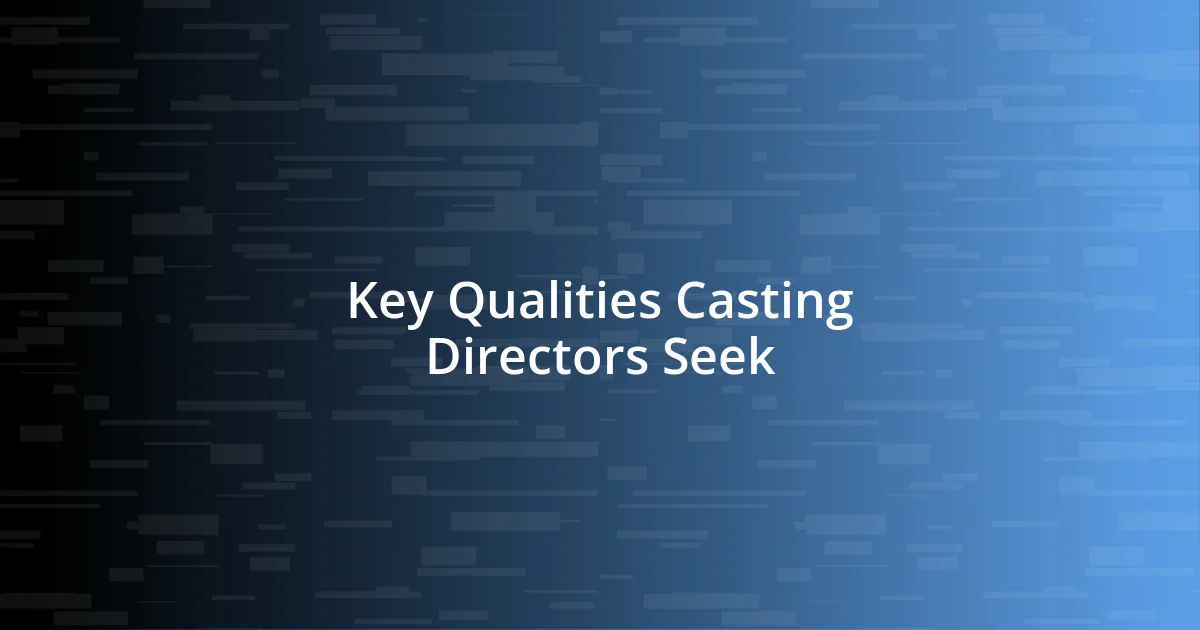 Key Qualities Casting Directors Seek