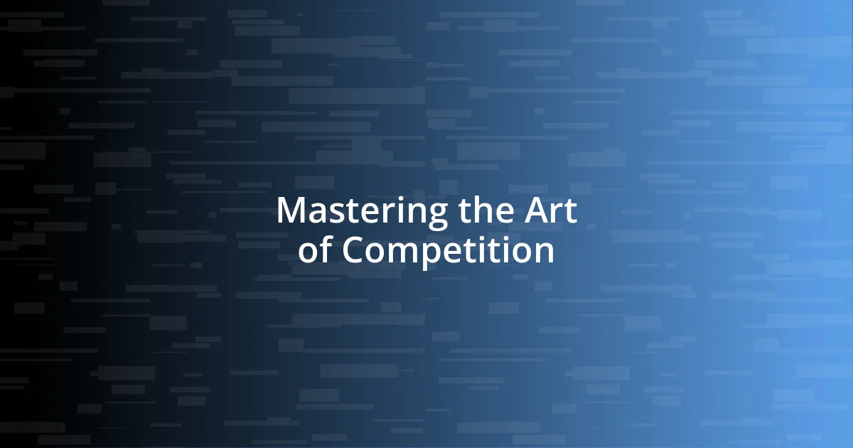 Mastering the Art of Competition