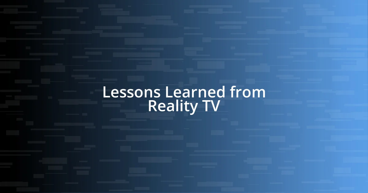 Lessons Learned from Reality TV