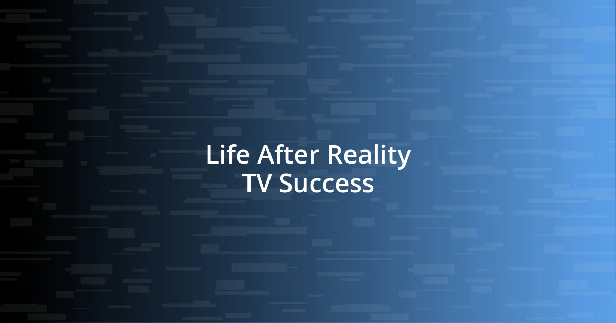 Life After Reality TV Success