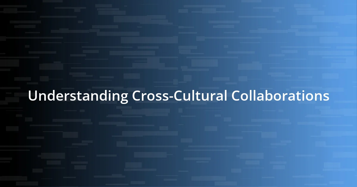 Understanding Cross-Cultural Collaborations