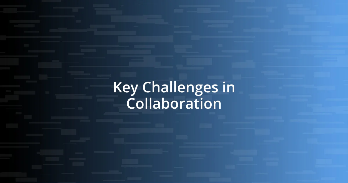 Key Challenges in Collaboration