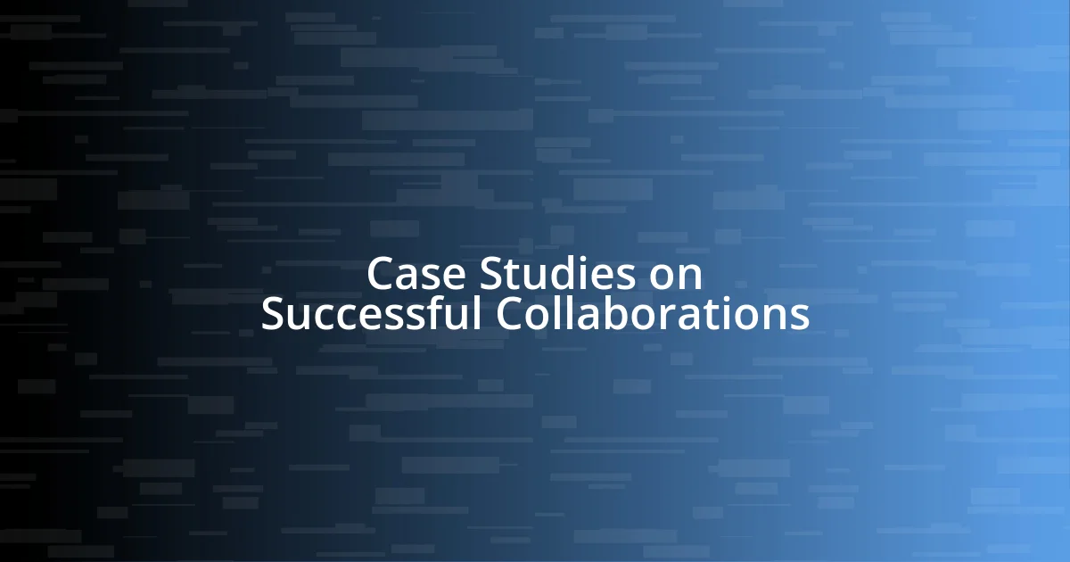 Case Studies on Successful Collaborations