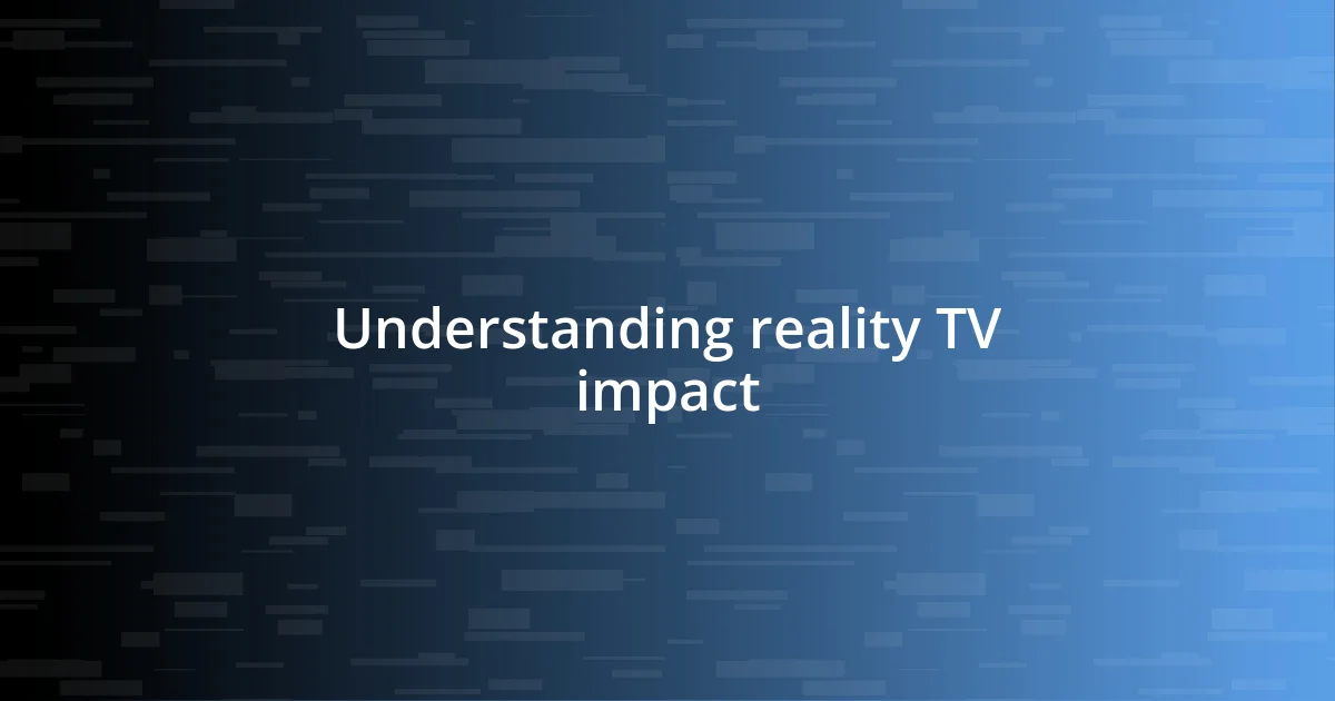 Understanding reality TV impact