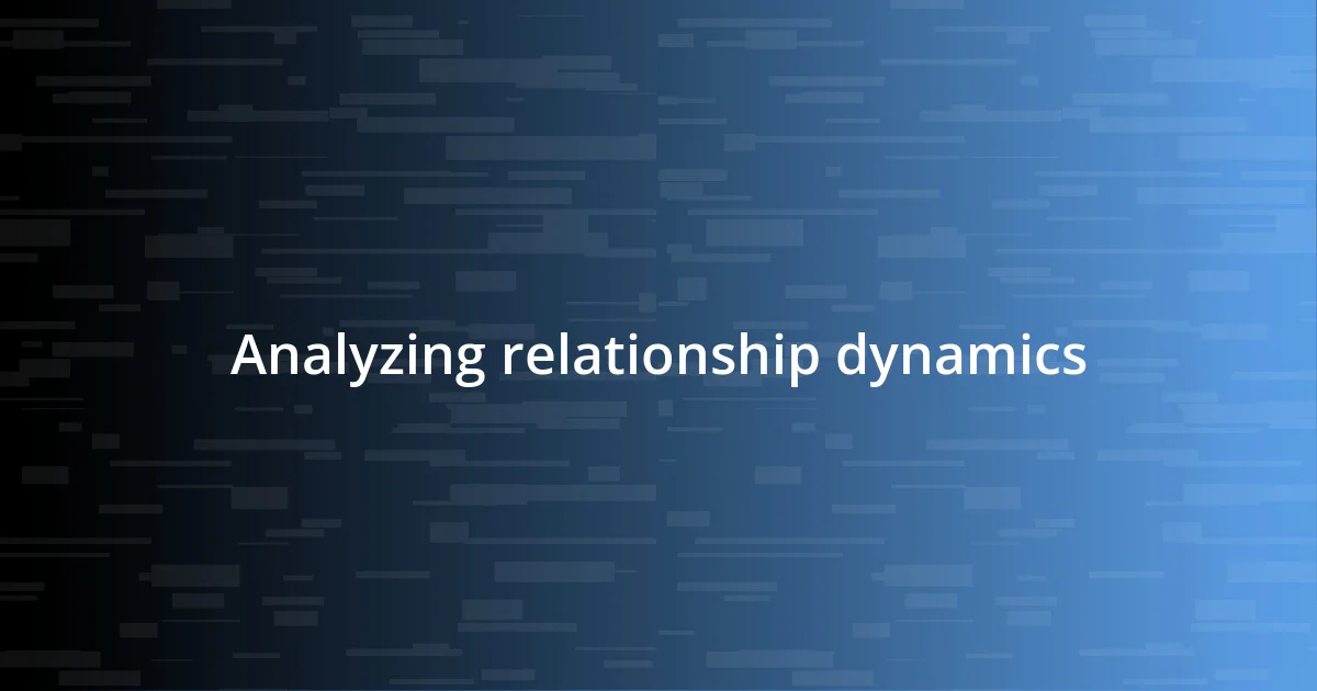 Analyzing relationship dynamics