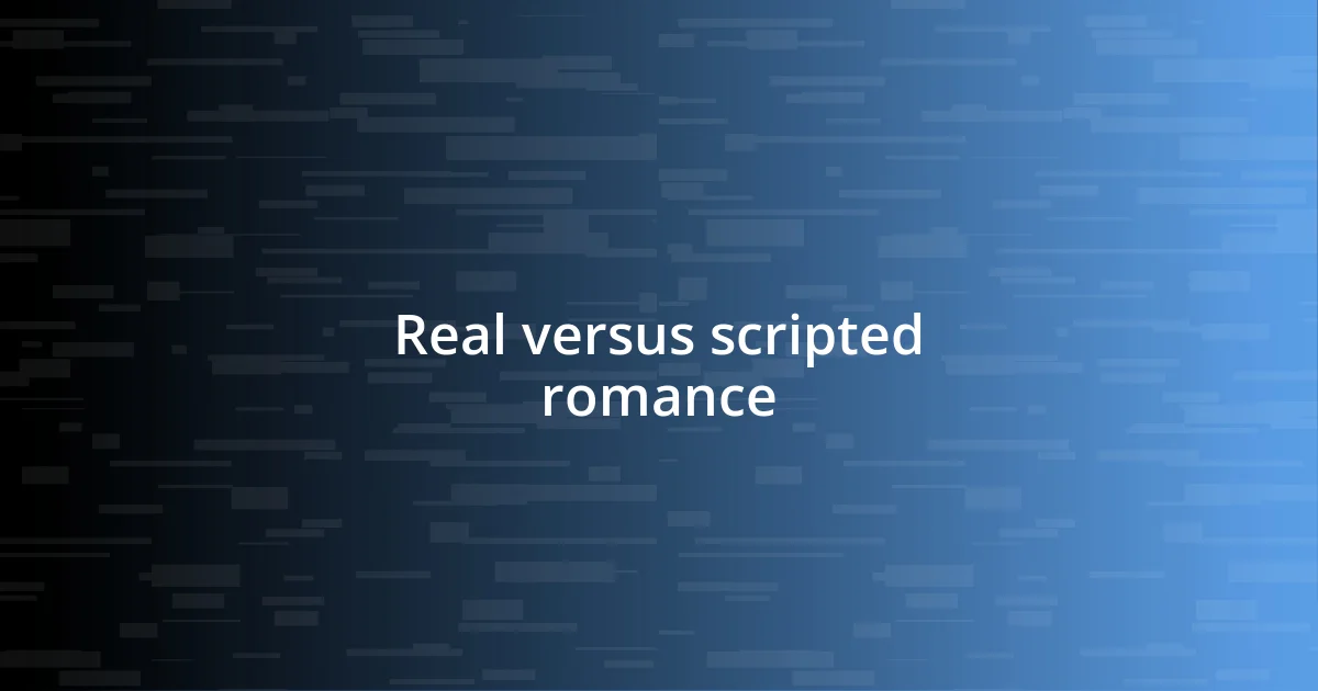 Real versus scripted romance