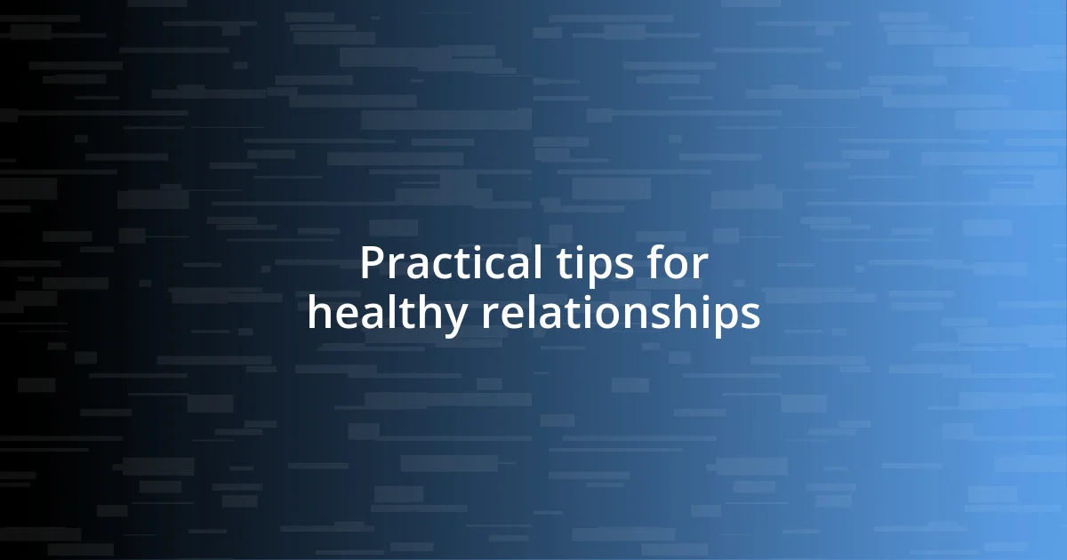 Practical tips for healthy relationships