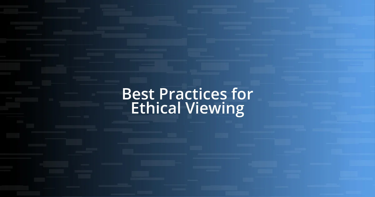 Best Practices for Ethical Viewing