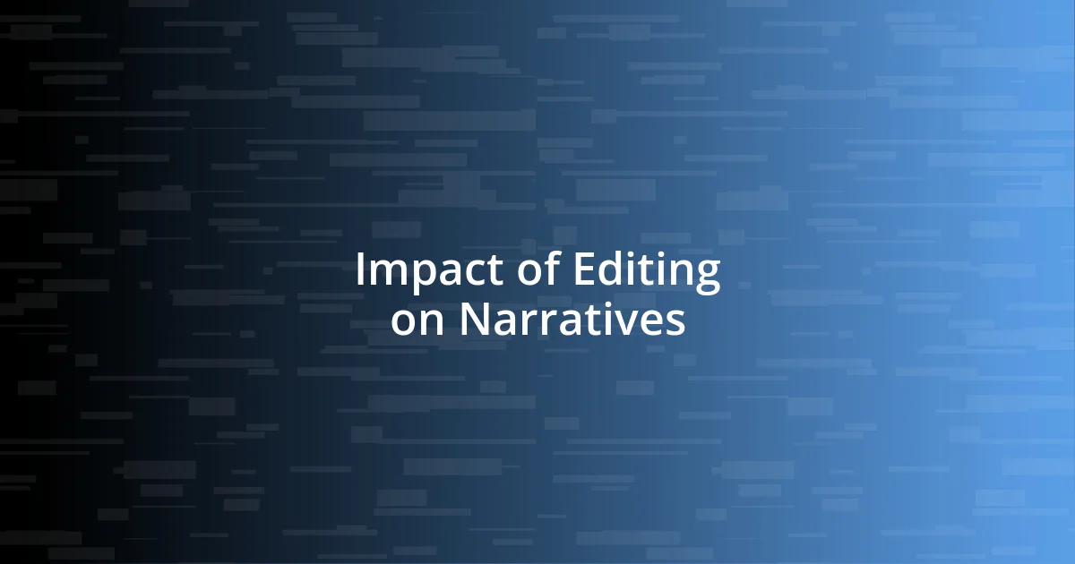 Impact of Editing on Narratives