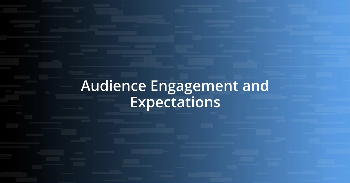 Audience Engagement and Expectations