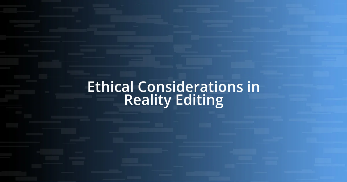 Ethical Considerations in Reality Editing