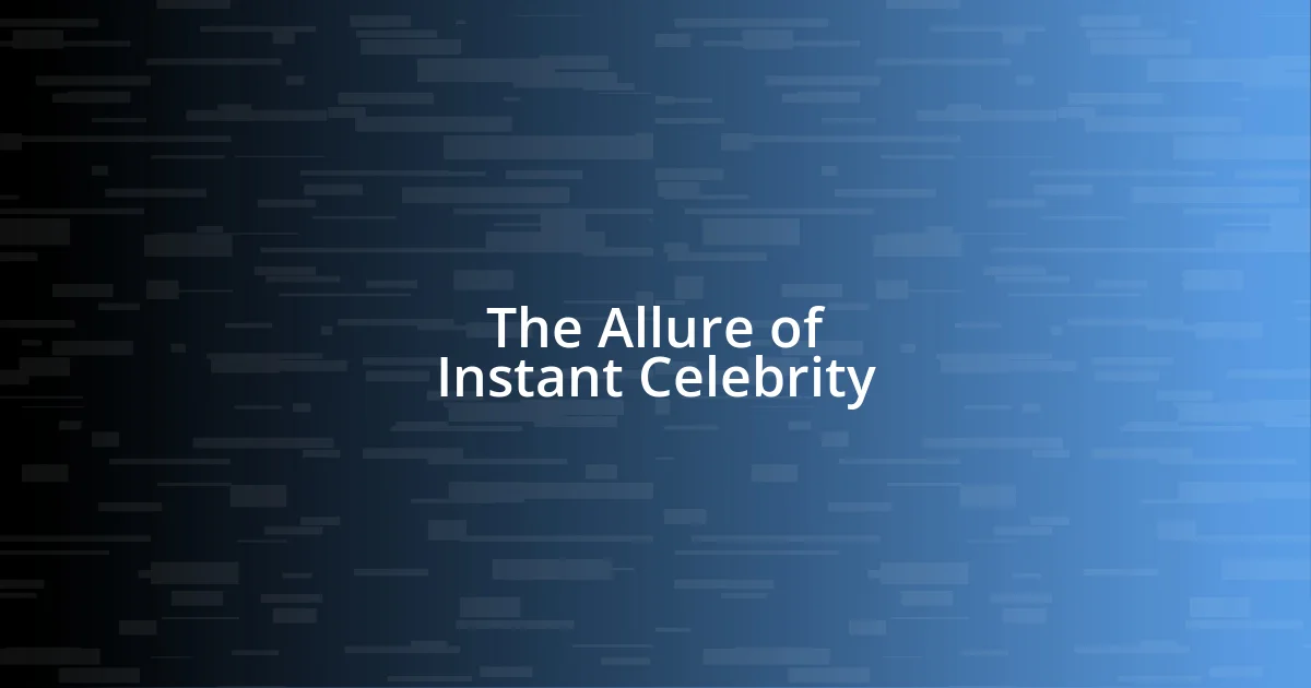 The Allure of Instant Celebrity