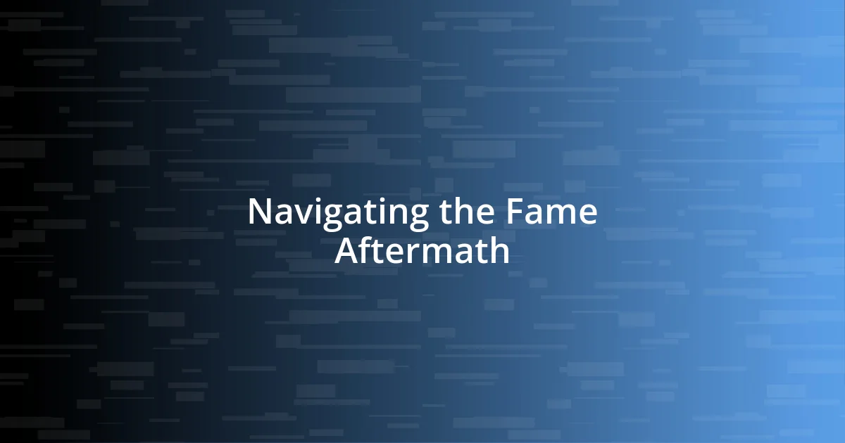 Navigating the Fame Aftermath