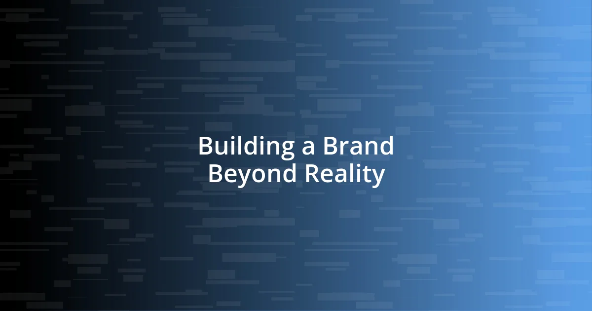 Building a Brand Beyond Reality