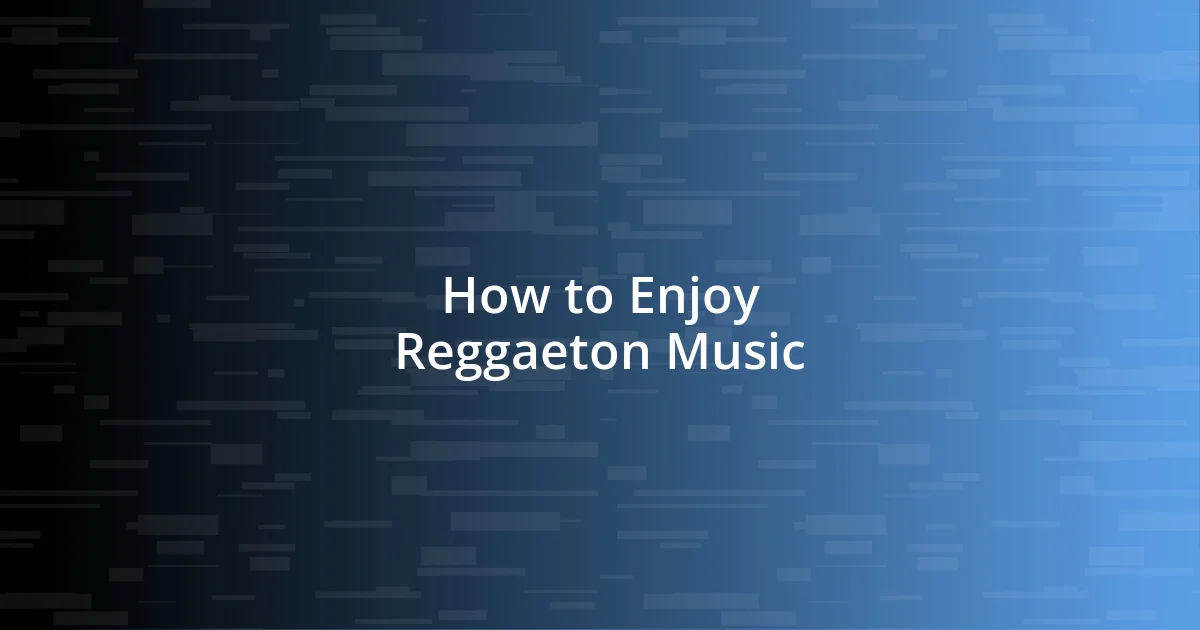 How to Enjoy Reggaeton Music