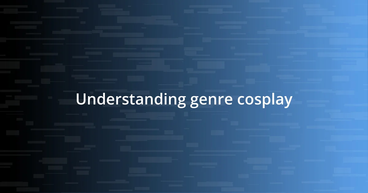 Understanding genre cosplay