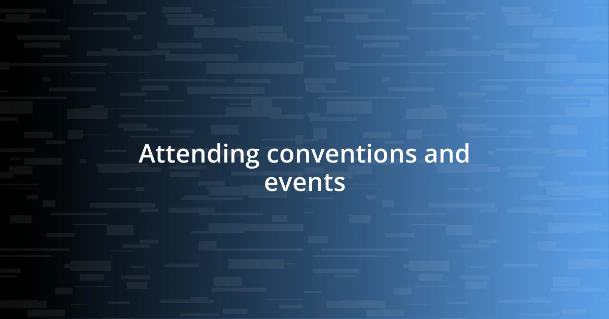 Attending conventions and events