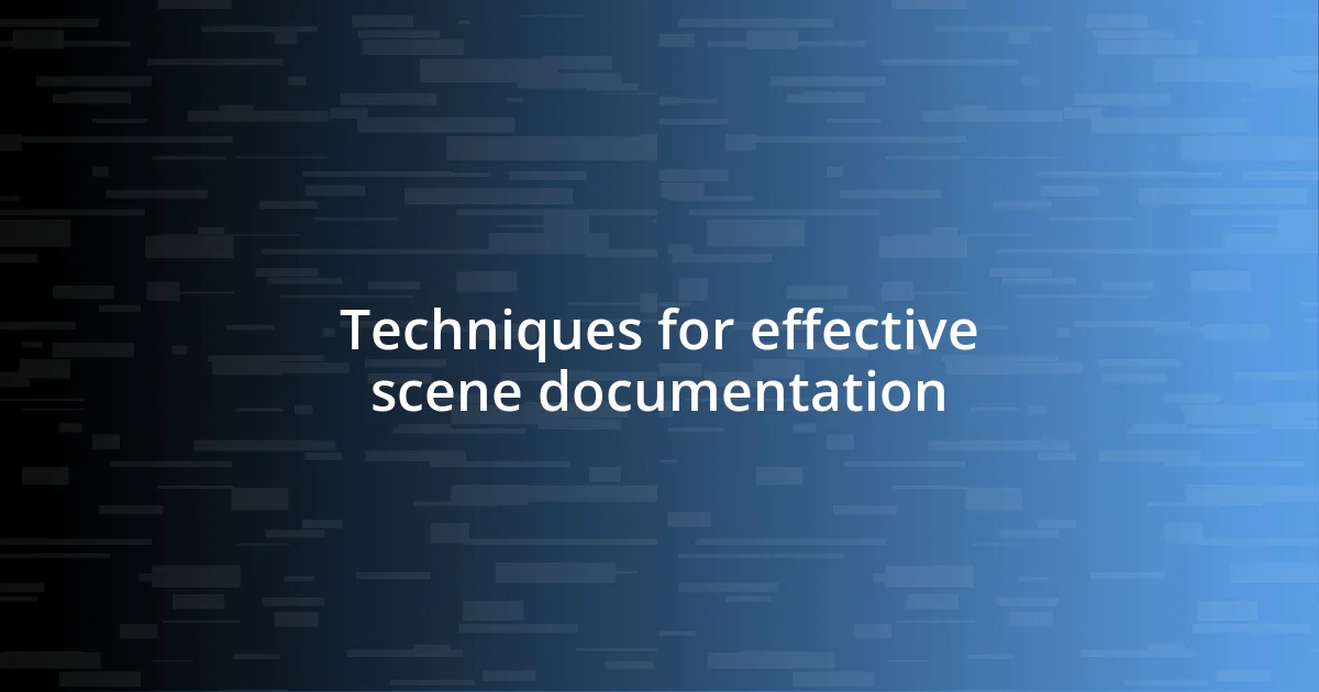 Techniques for effective scene documentation