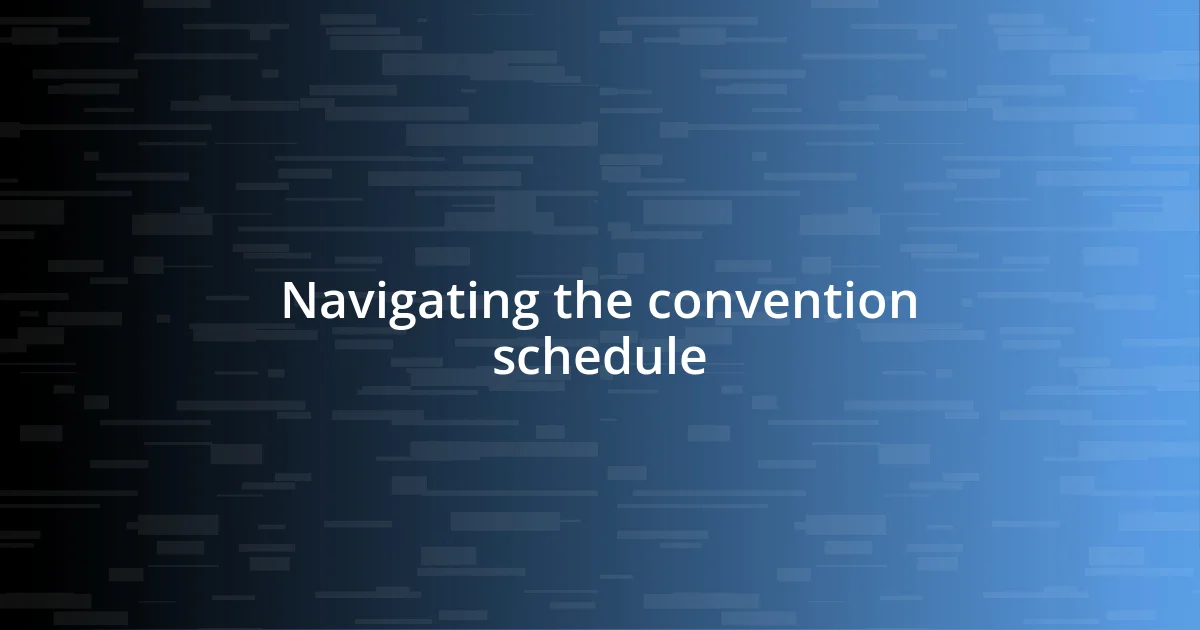 Navigating the convention schedule