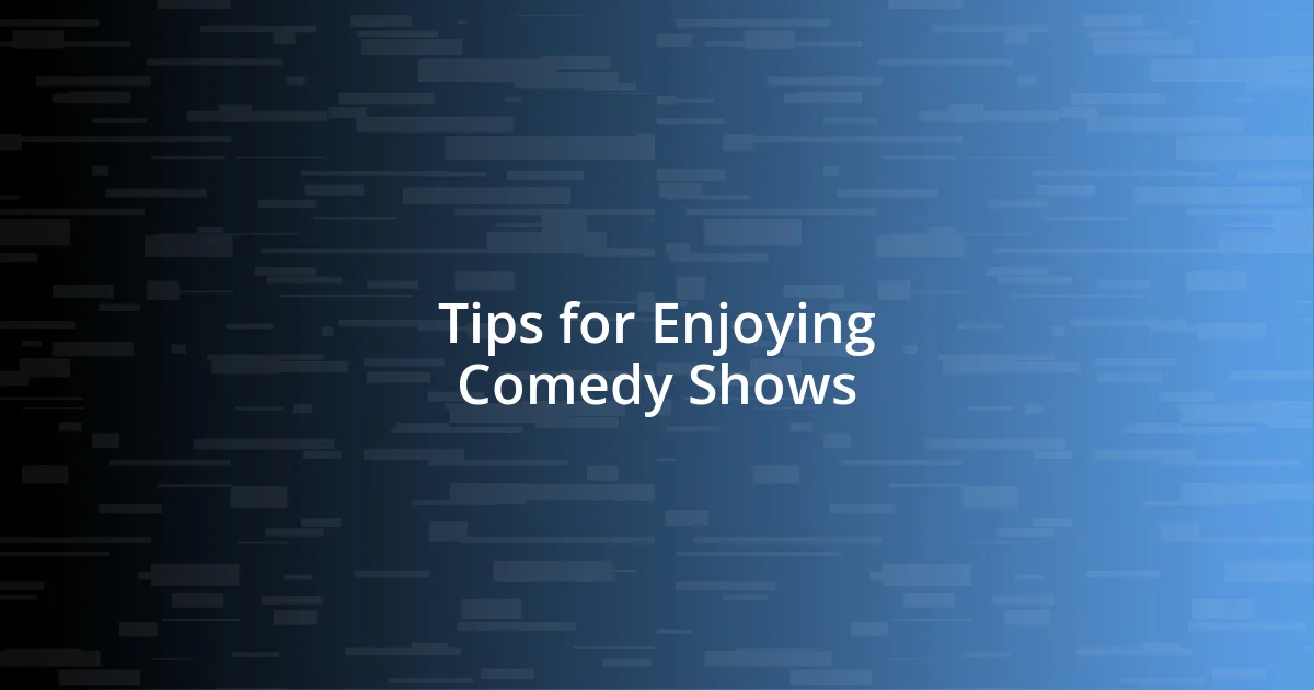 Tips for Enjoying Comedy Shows