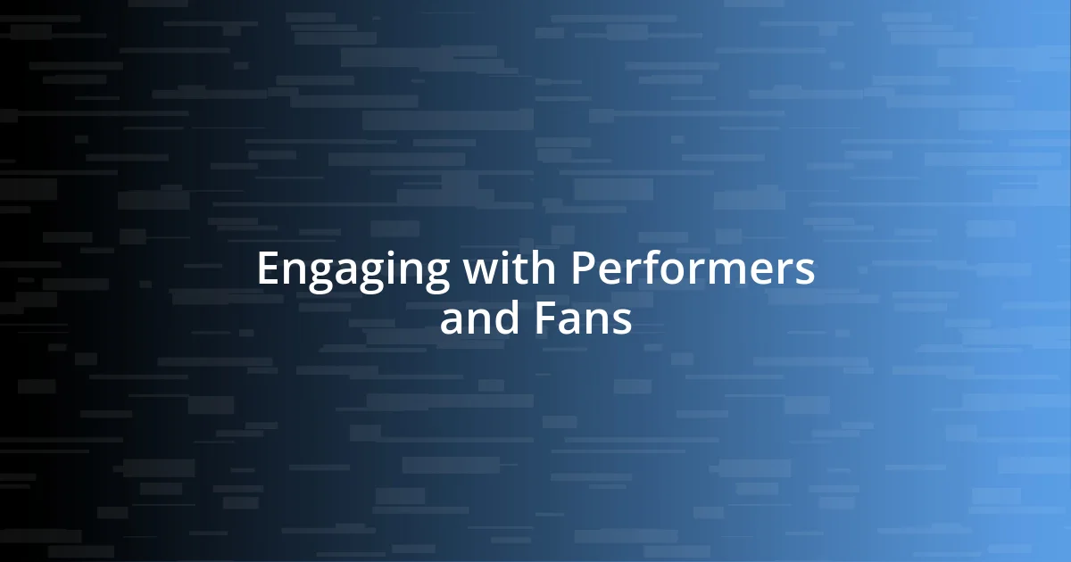 Engaging with Performers and Fans