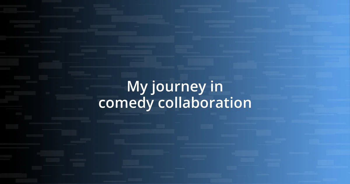 My journey in comedy collaboration