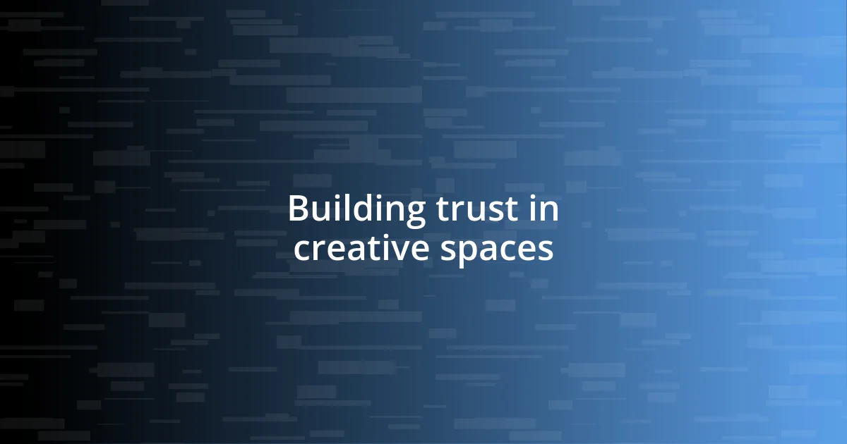 Building trust in creative spaces