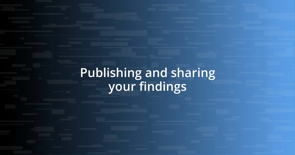 Publishing and sharing your findings