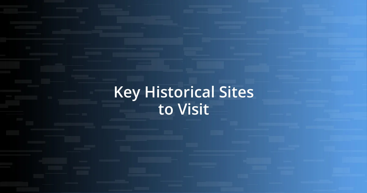 Key Historical Sites to Visit